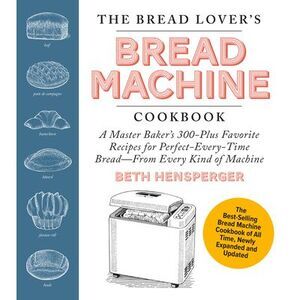 The Bread Lover's Bread Machine Cookbook, Newly Expanded and Updated: A Master B